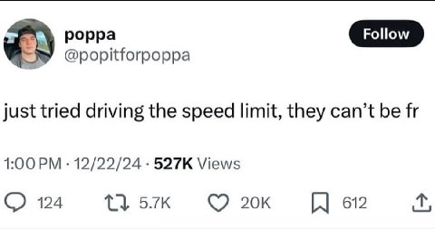 рорра a 2 @popitforpoppa just tried driving the speed limit, they can’t be 1:00 12/22/24 Views 124 1} 612