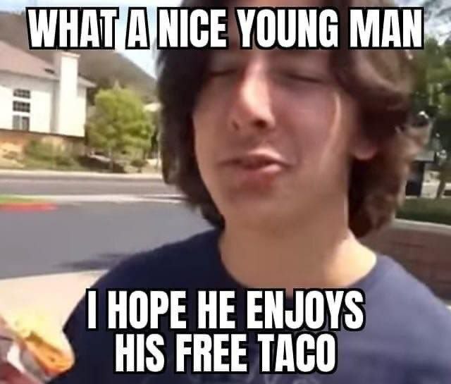 HOPE HE ENJOYS FREE TACO