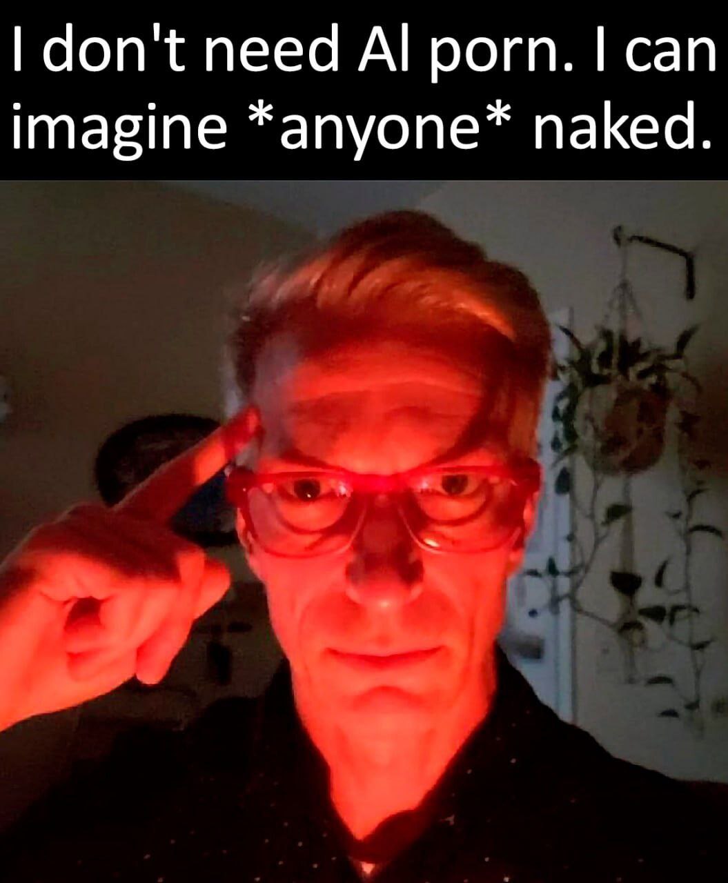 don't need porn. can imagine *апуопе* naked.