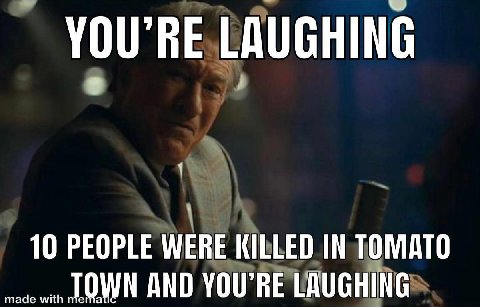 YOU'RE LAUGHING 1 10 PEOPLE WERE KILLED IN TOMATO ТММ AND YOU'RE LAUGHING