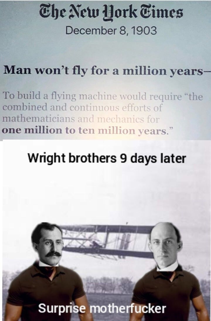 New York Eimes December 8, 1903 Man fly for a million years— То build a flying “the combined and one million to Wright brothers 9 days later у Surprise motherfucker