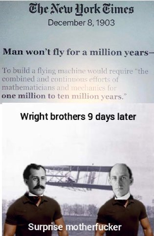 New York Eimes December 8, 1903 Man fly for a million years— То build a flying “the combined and one million to Wright brothers 9 days later у Surprise motherfucker