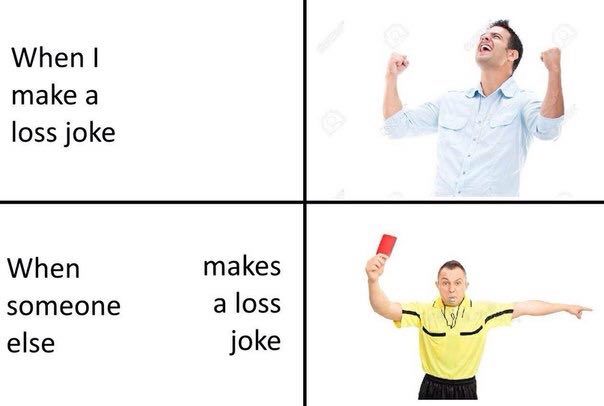 When таке а loss joke When makes someone a loss else joke