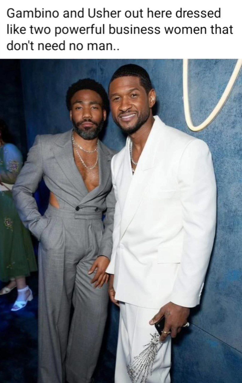 Gambino and Usher out here dressed like two powerful business women that don't need по man..