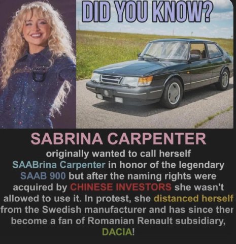 0 KNOW, у CARPENTER originally wanted to call herself SAABrina Carpenter in honor of the legendary SAAB 900 but after the naming rights were acquired she wasn't allowed to use it. In protest, she dist