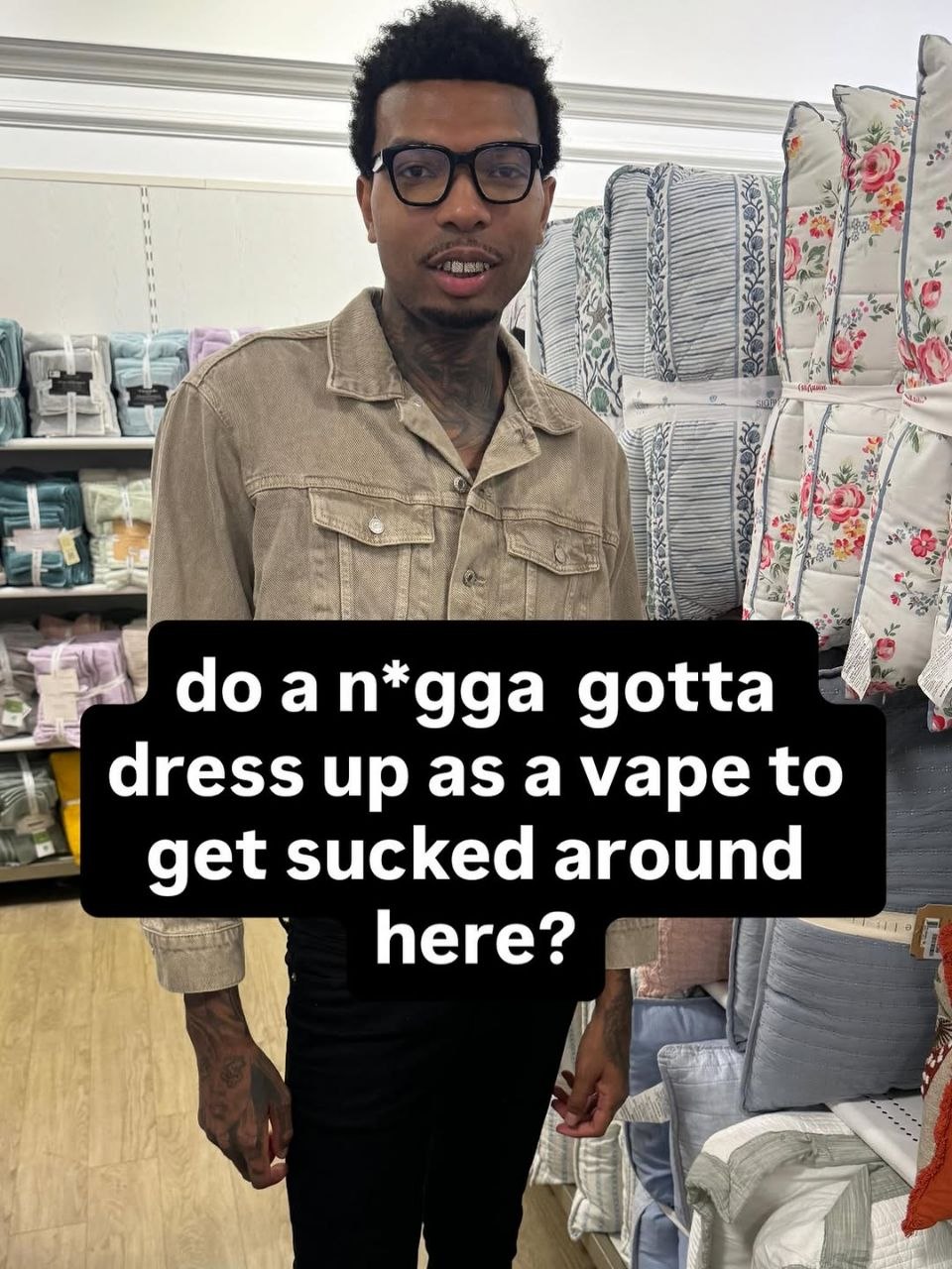 4) 4 аня, doa n*gga gotta dress up as ауаре to cked around get here?