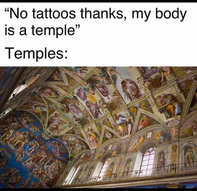 “No tattoos thanks, body is a temple” Temples: 4