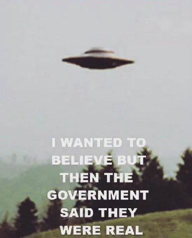 WANTED TO BELIEVE BUT THEN THE GOVERNMENT SAID THEY WERE REAL