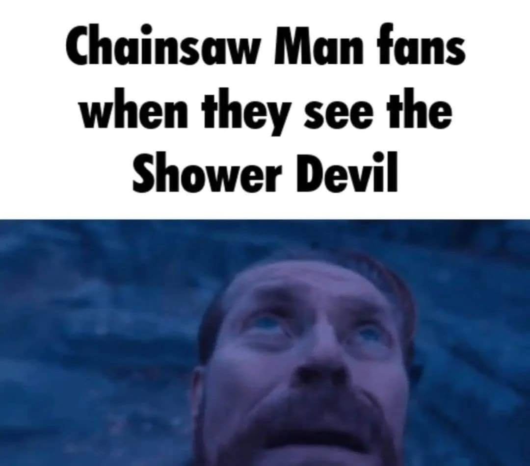 Chainsaw Man fans when they see the Shower Devil