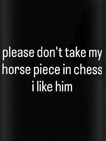 please don take my horse piece in chess him