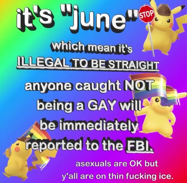 Which mean it's ILLEGAL TO BE STRAIGHT anyone caught being а САУ willf immediately reported to the FBI. у asexuals are but y'all are on thin fucking ice.