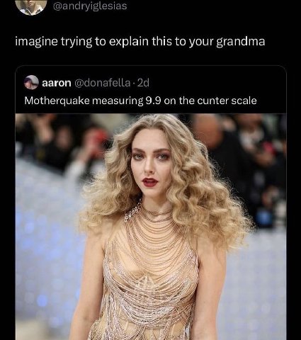 @andryiglesias imagine trying to explain this to your grandma aaron Motherquake measuring 9.9 on the cunter scale a А pie ЕЕ
