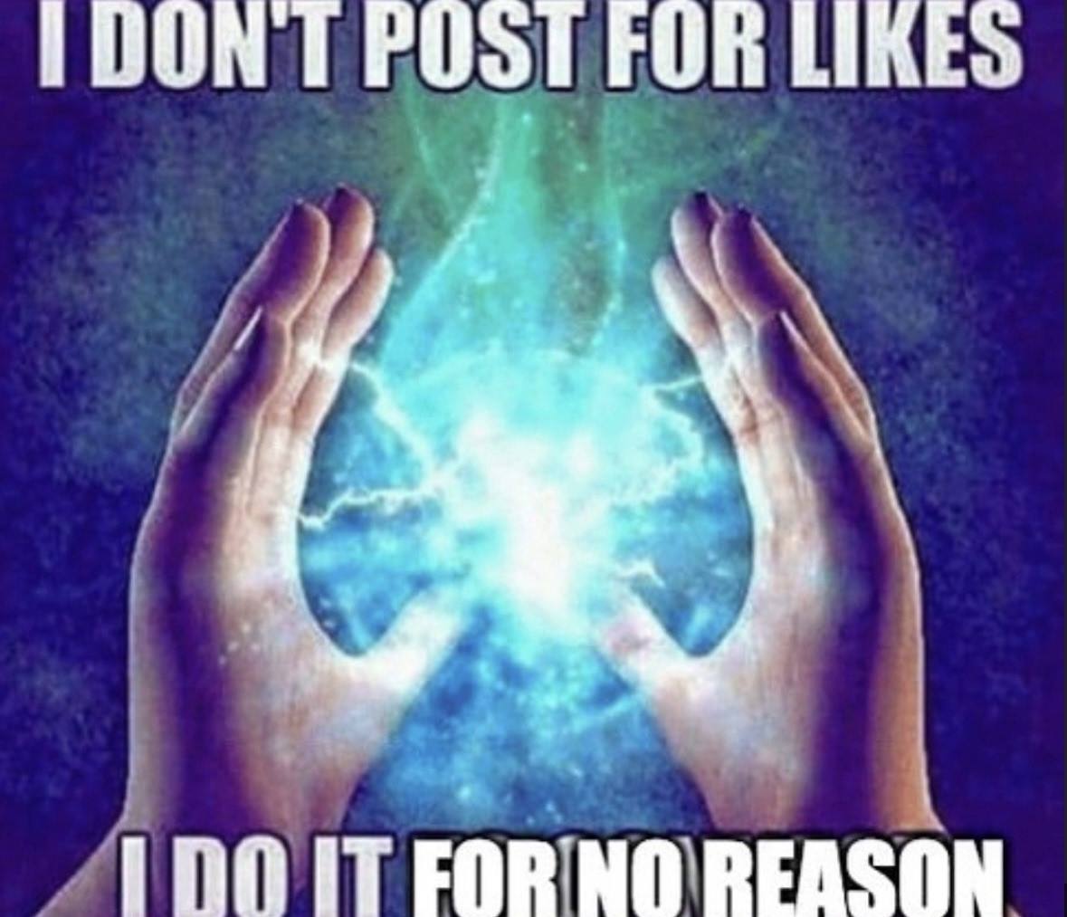 DON POST FOR LIKES ind iT EOR NO REASON