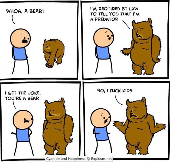 REQUIRED LAW WHOA, A BEAR! TO TELL YOU THAT A PREDATOR GET THE JOKE, NO, KIDS A BEAR Cyanide and Happiness Explosm.net