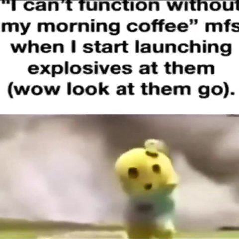 т сап ттипсиоп without ту morning coffee” mfs when | start launching т Cant TUNCTION Without