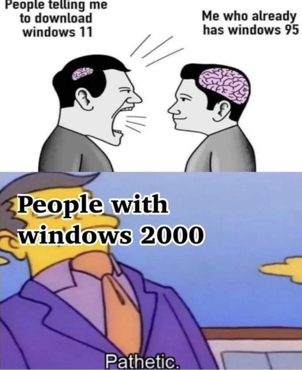 0 to Me who already has windows 95 windows 11 le_with dows 200 Pathetic.
