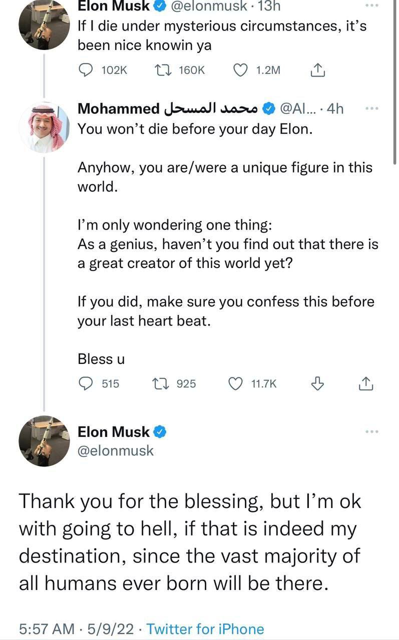 Elon Musk у If die under mysterious circumstances, it’s been nice knowin Mohammed @А|... You won’t die before your day Elon. Anyhow, you are/were a unique figure in this world. only wondering one thin
