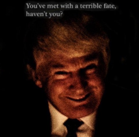 You've met with a terrible fate, haven't you?