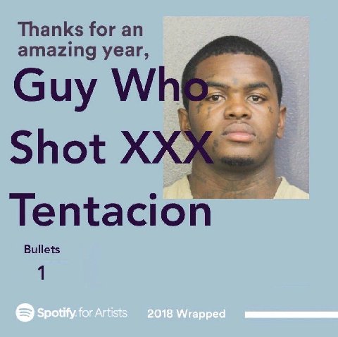 Thanks for an amazing year, Guy Shot Tentacion Bullets 1