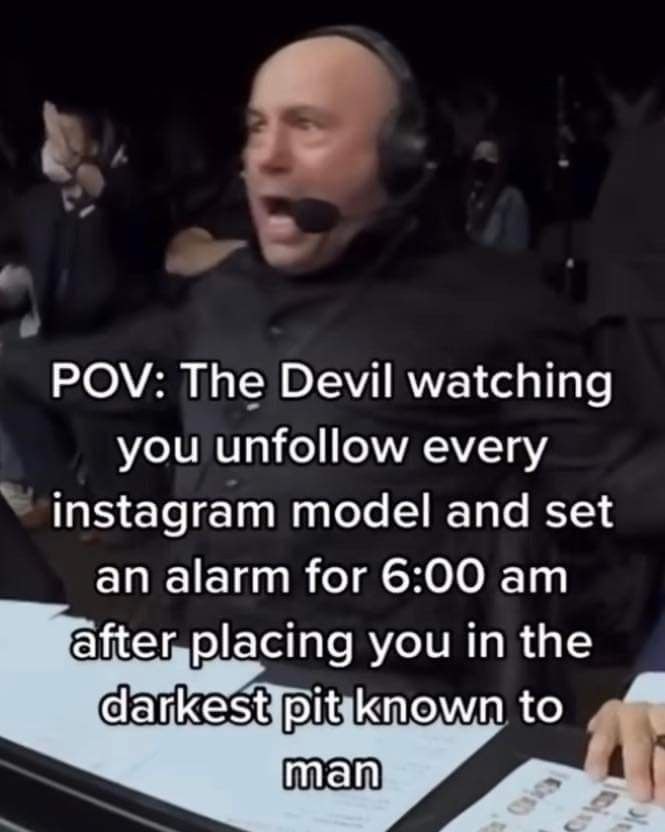 POV: The Devil watching you unfollow every instagram model and set an alarm for 6:00 after,placing you in the darkestipitkknown to