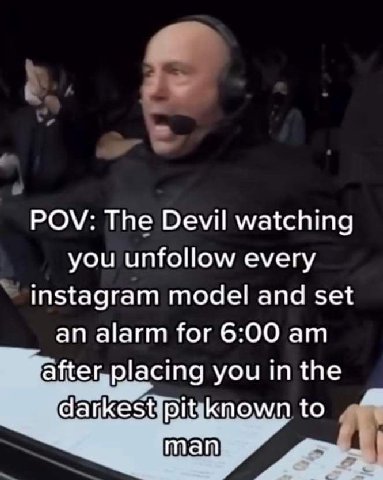 POV: The Devil watching you unfollow every instagram model and set an alarm for 6:00 after,placing you in the darkestipitkknown to