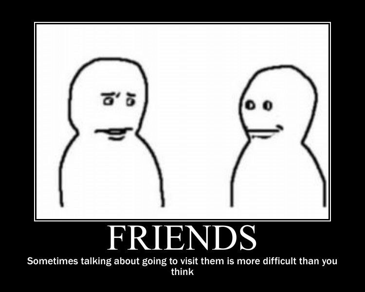 55 осо FRIENDS Sometimes talking about going to visit them is more difficult than you think