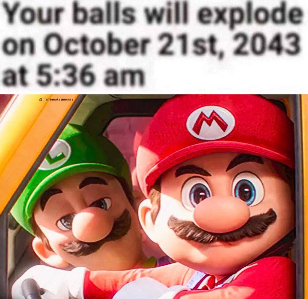 Your balls will explode on October 2043 at 5:36