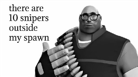 there are 10 snipers outside my spawn 87