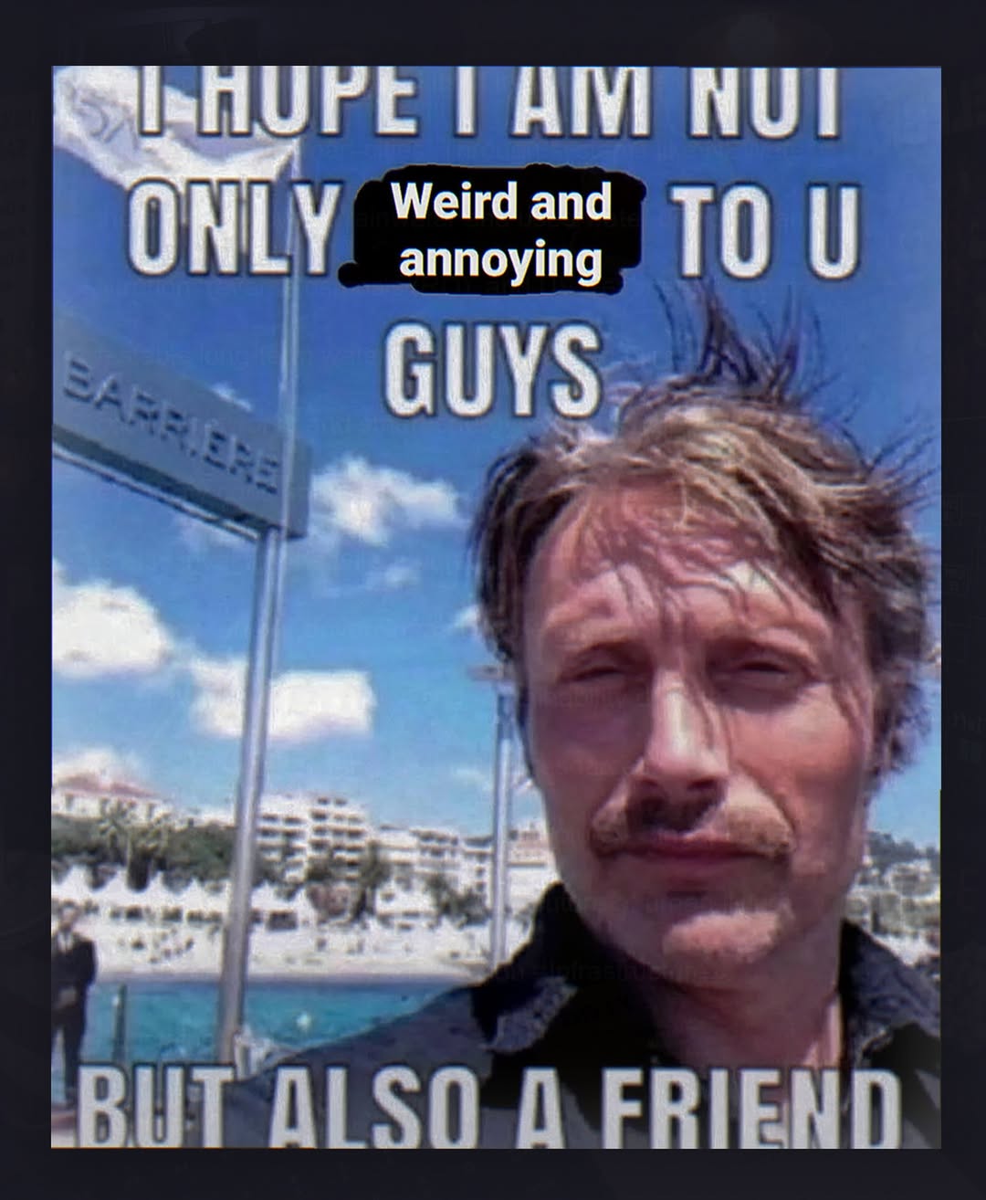 ТАМ Weird and ONLY annoying TOU GUYS a is