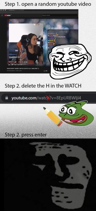 1. open a random youtube video Step 2. delete the the WATCH youtube.com 2.