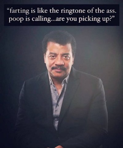 “farting is like the ringtone of the ass. poop is calling...are you picking up?” и