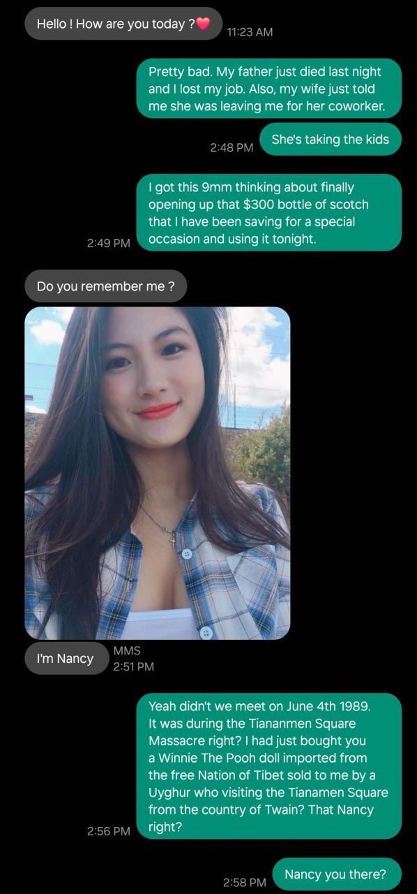 Нею How are you today Pretty bad. My father just died last night and lost my job. Also, my wife just told me she was leaving me for her coworker. She's taking the kids got this thinking about finally 