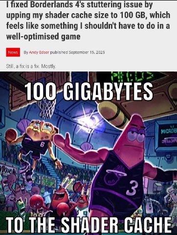 fixed Borderlands stuttering issue upping my shader cache size to 100 which feels like something shouldn't have to ina well-optimised game Andy Edser published September 15, 2025 Still, a fix is a fix