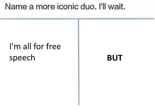 Мате а more iconic duo. I'll wait. all for free speech BUT