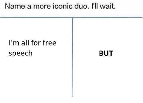 Мате а more iconic duo. I'll wait. all for free speech BUT