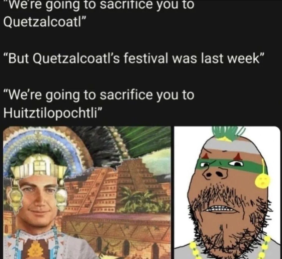 _Ууеге going то sacrifice you то Quetzalcoatl” “But Quetzalcoatl’s festival was last week” “We're going to sacrifice you to Huitztilopochtli” 3 tar 3 i