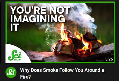 YOU’RE NOT IMAGINING A 5:26 Why Does Smoke Follow You Around а Fire?