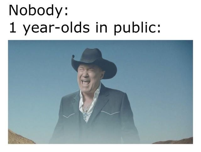 Nobody: 1 year-olds in public: