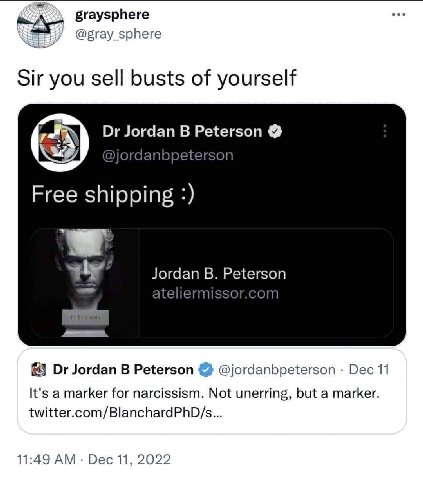 here graysp @gray_sphere Sir you sell busts of yourself Jordan Peterson @jordanbpeterson Free shipping Jordan Peterson ateliermissor.com Jordan В Peterson @jordanbpeterson Dec 11 It's a marker for nar