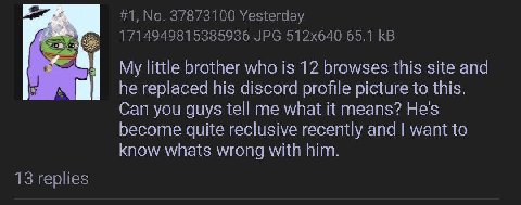 #1, No. 37873100 Yesterday 1714949815385936 JPG 65.1 My little brother who is 12 browses this site and he replaced his discord profile picture to this. Can you guys tell me what it means? He's become 