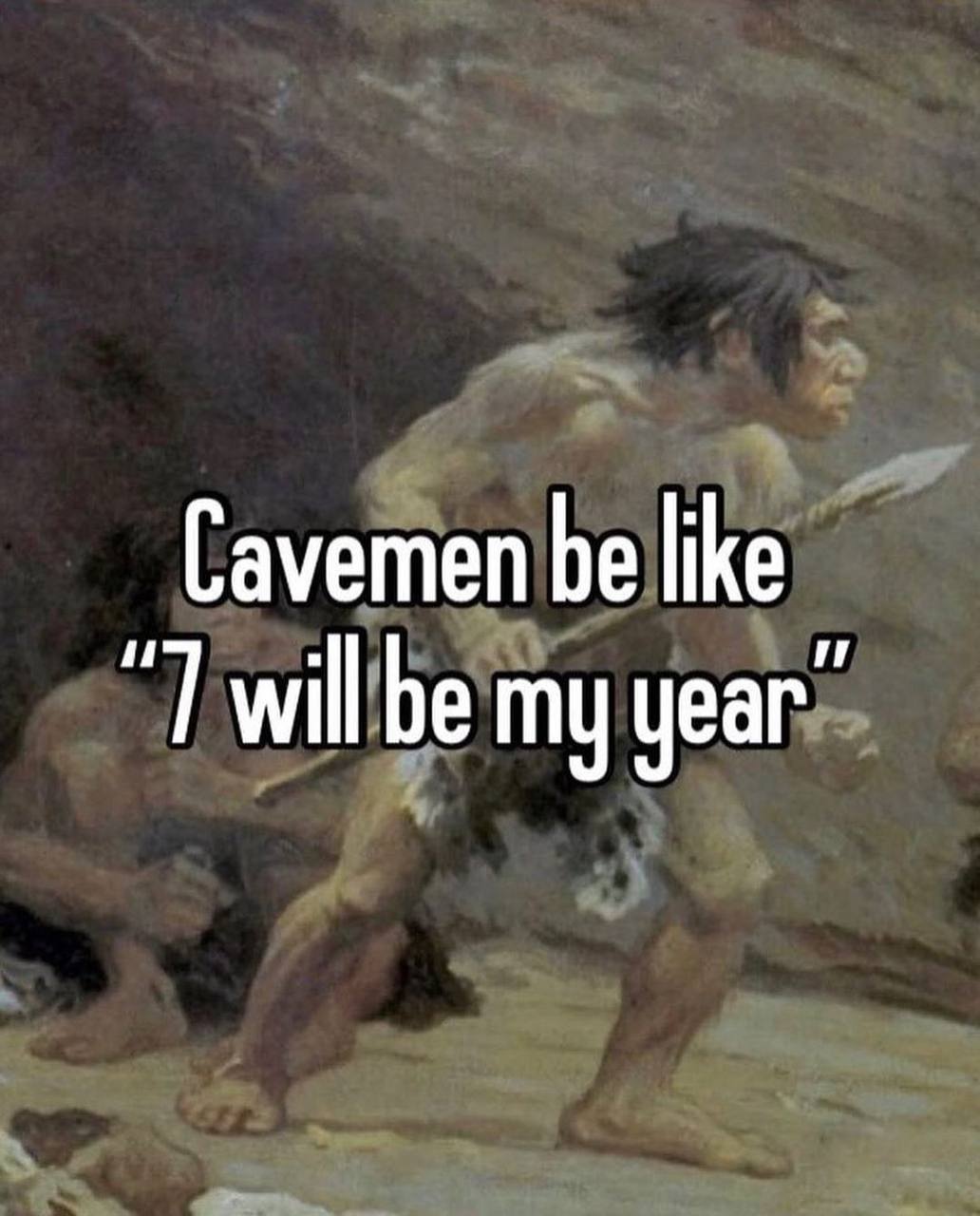Cavemen be like will be my year”