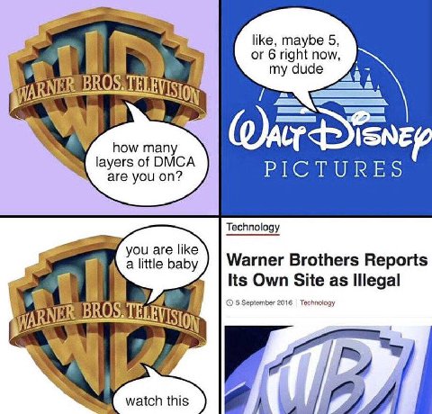 like, maybe 5 or 6 right now my dude i BROS ISNEZ how many layers of DMCA are you on? PICTURES Technology you are like a little baby Warner Brothers Reports Its Own Site as Illegal 5 September 2016 Te