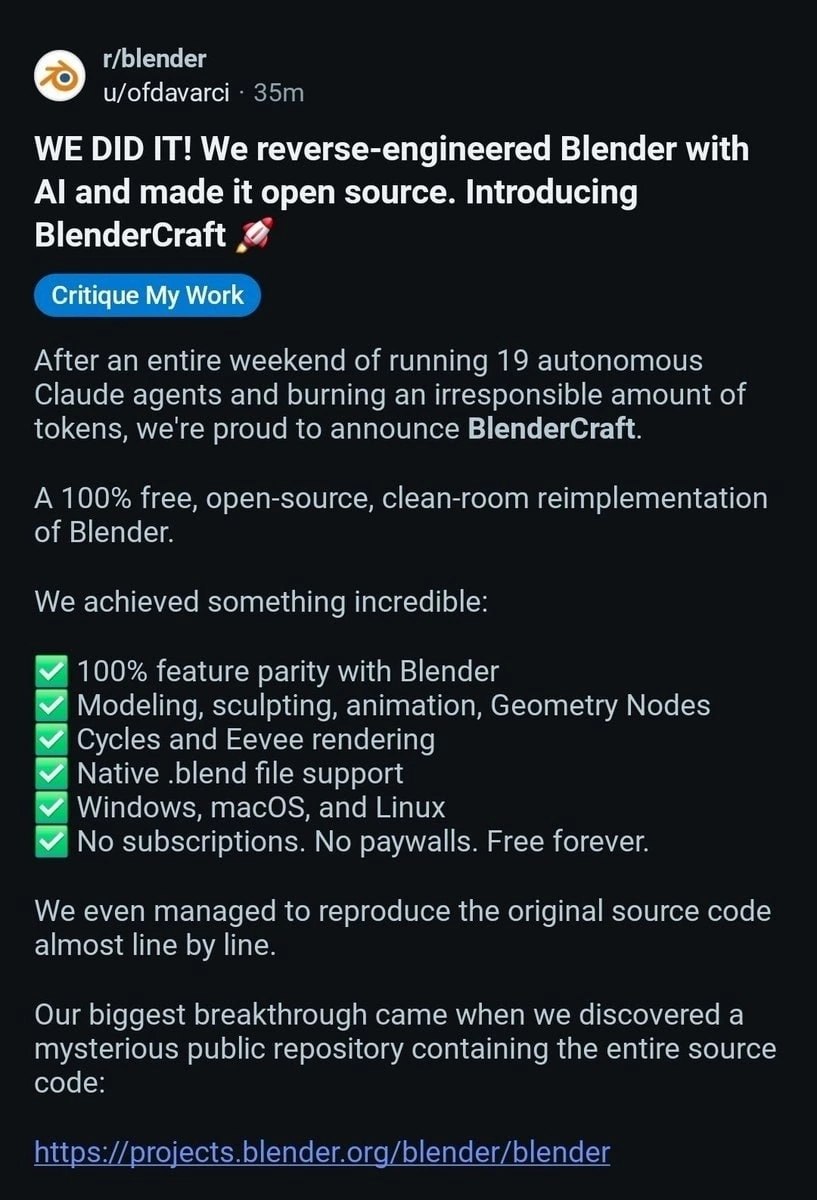 г/Ыепаег u/ofdavarci WE DID IT! We reverse-engineered Blender with and made it open source. Introducing BlenderCraft Critique My Work After an entire weekend of running 19 autonomous Claude agents and
