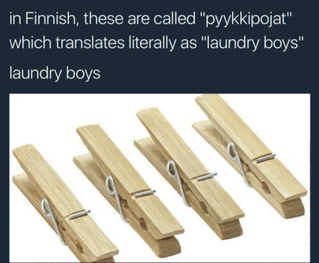 in Finnish, these are called which translates literally as "laundry boys" laundry boys