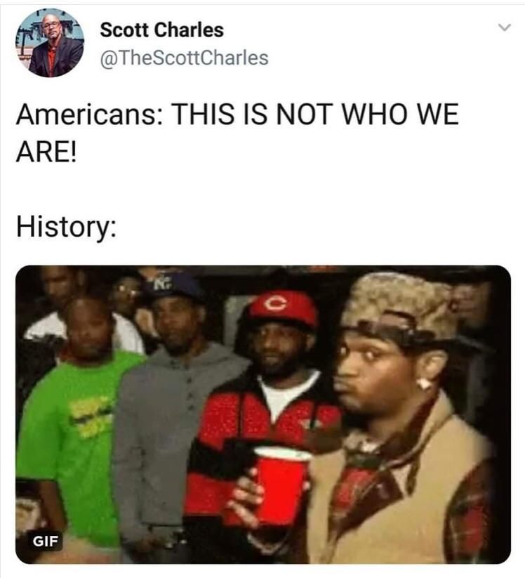 Scott Charles @TheScottCharles Americans: THIS 1$ NOT WHO WE ARE! History: GIF