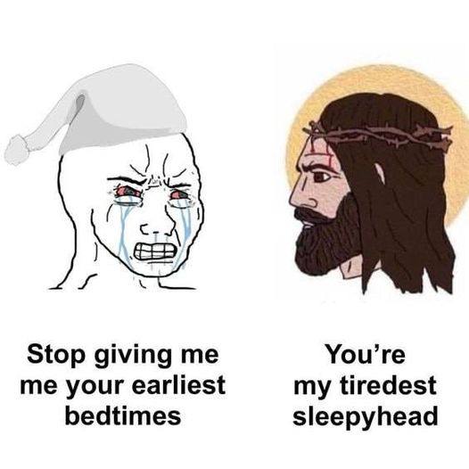Stop giving You’re me your earliest my tiredest bedtimes sleepyhead