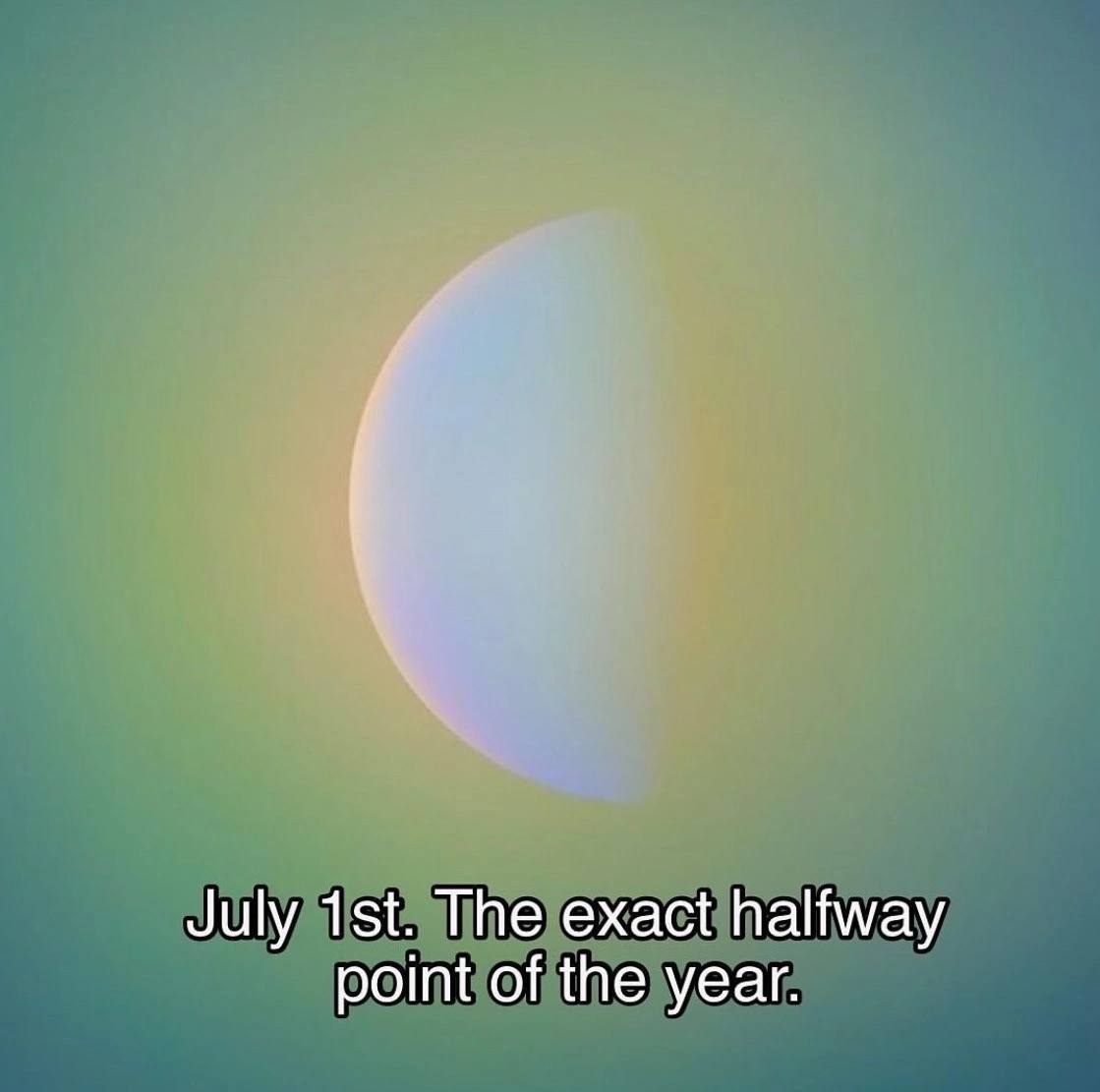 July The exact halfway point of the year.