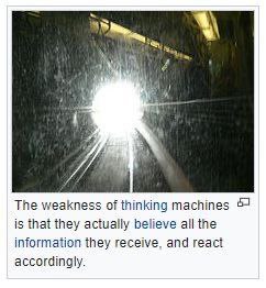 The weakness of thinking machines 52 is that they actually believe all the information they receive, and react accordingly.