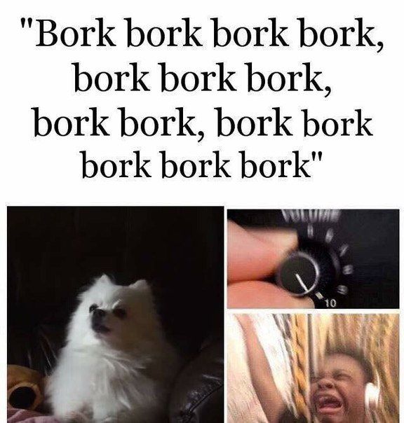 "Bork bork bork bork, bork bork bork, bork bork, bork bork bork bork bork"