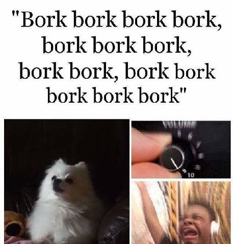 "Bork bork bork bork, bork bork bork, bork bork, bork bork bork bork bork"
